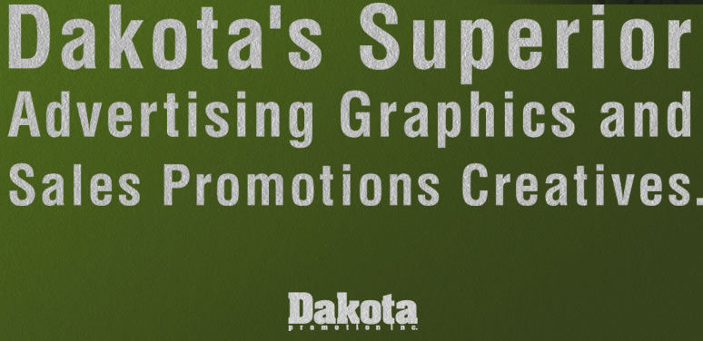 Dakota's Superior Advertising Graphics and Sales Promotions Creatives.